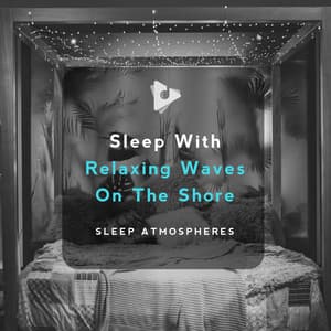 Sleep With Relaxing Waves On The Shore - Sleep Atmospheres