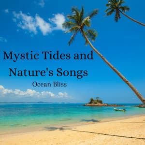 Mystic Tides and Nature's Songs: Ocean Bliss - Ocean Waves Radiance