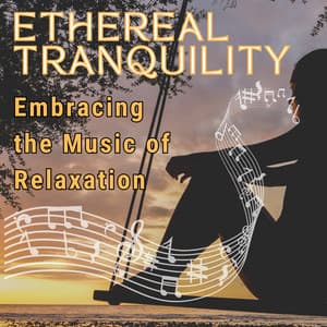 Ethereal Tranquility: Embracing the Music of Relaxation - Relax Music Channel