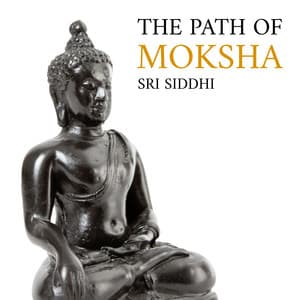 The Path of Moksha - Sri Siddhi