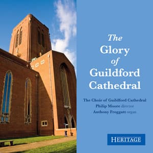 The Glory of Guildford Cathedral - Guildford Cathedral Choir