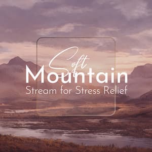 Soft Mountain Stream for Stress Relief - David Kernes