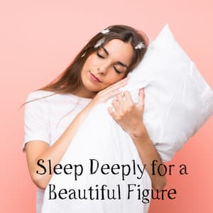 Sleep Deeply for a Beautiful Figure - Lose Weight while Resting, Regeneration, Surge of Vital Forces, Stress Free, Positive Mind - Sleepy Sounds