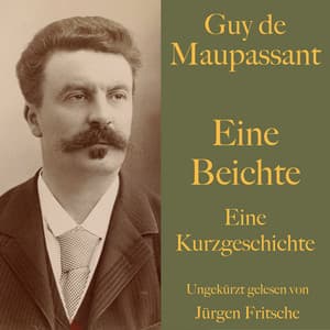 Guy de Maupassant: Eine Beichte - Guy de Maupassant