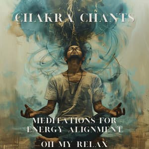 Chakra Chants: Meditations for Energy Alignment - Oh My Relax
