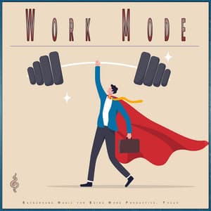 Work Mode: Background Music for Being More Productive, Focus - Work Music