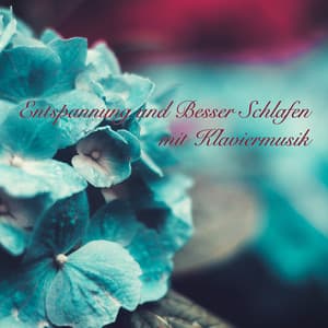 Entspannung und Besser Schlafen mit Klaviermusik - Hintergrundmusik Tiefenentspannung Musik zum Schnell Einschlafen - Klaviermusik Entspannen