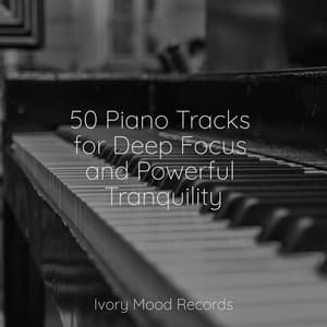 50 Piano Tracks for Deep Focus and Powerful Tranquility - Ivory Mood
