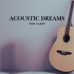 Acoustic Dreams for Sleep - Guitar Instrumentals