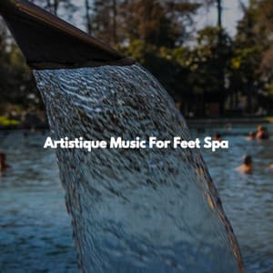 Artistique Music For Feet Spa - Spa Music Hour