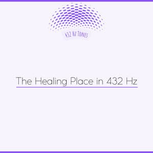 The Healing Place in 432 Hz - 432 Hz Tones