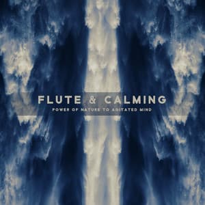 Flute & Calming Power of Nature to Agitated Mind - Natural Soothing Melodies