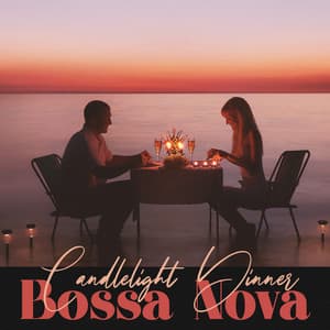 Candlelight Dinner Bossa Nova: Romantic Jazz for Dinner Date Together - Love Music Zone