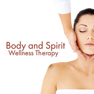 Body and Spirit Wellness Therapy: Relaxing Music for Spa - Well-Being Center
