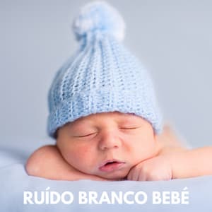 Ruído Branco Bebé - Ruído Branco