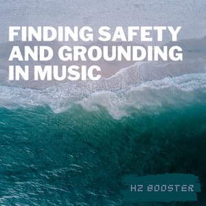 Finding Safety and Grounding in Music - Hz Booster