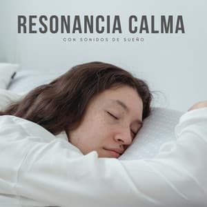 Resonancia Calma Con Sonidos De Sueño - Dulces Sueños
