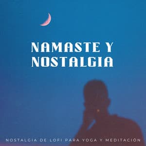 Namaste Y Nostalgia: Nostalgia De Lofi Para Yoga Y Meditación - Lo Fi Hip Hop