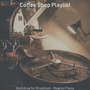 Backdrop for Breakfast - Magical Piano - Coffee Shop Playlist