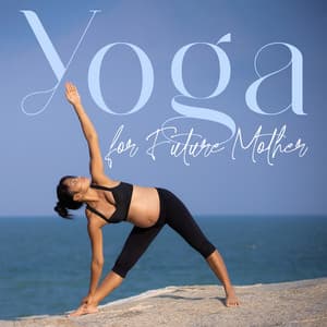 Yoga for Future Mother: Daily Yoga Practice for Joyful Pregnancy - Prenatal Yoga Music Academy