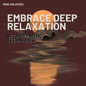 Embrace Deep Relaxation with Hypnotic Techniques - Mind Unlocked
