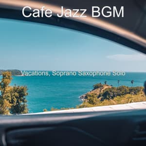 Vacations, Soprano Saxophone Solo - Cafe Jazz BGM