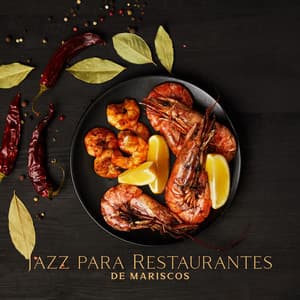 Jazz para Restaurantes de Mariscos: Música de Fondo Suave para Esperar la Comida y Comer - Música de Fondo Colección