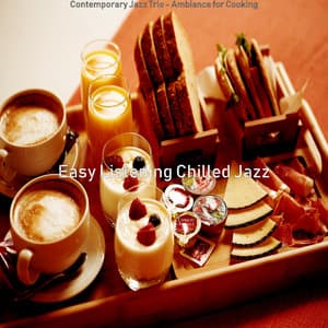 Contemporary Jazz Trio - Ambiance for Cooking - Easy Listening Chilled Jazz