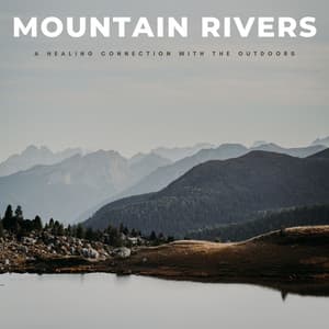Mountain Rivers: A Healing Connection With The Outdoors - Natural White Noise Relaxation