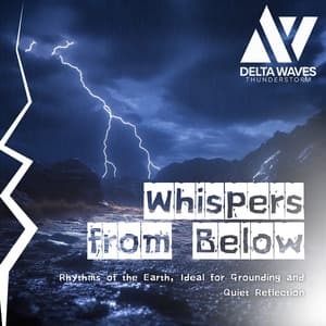 Whispers from Below - Rhythms of the Earth, Ideal for Grounding and Quiet Reflection - Delta Waves Thunderstorm