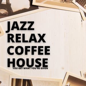 You Get What Your Given - Jazz Relax Coffee House