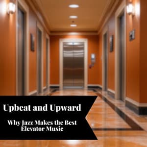 Upbeat and Upward: Why Jazz Makes the Best Elevator Music - Smooth Jazz Instrumental Band