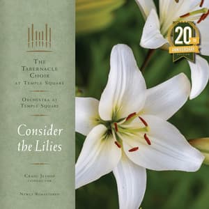 Consider the Lilies - The Tabernacle Choir at Temple Square