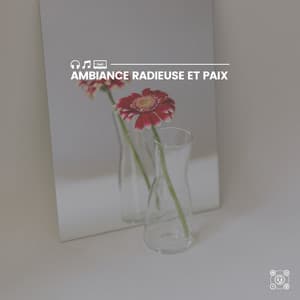 Ambiance Radieuse et Paix - Sérénité Musique Spa