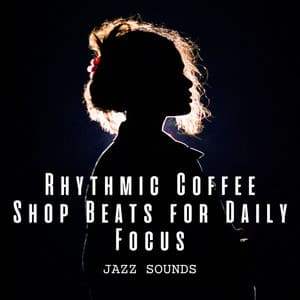 Jazz Sounds: Rhythmic Coffee Shop Beats for Daily Focus - Bossa Lounge Deluxe
