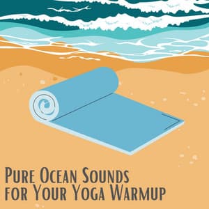 Pure Ocean Sounds for Your Yoga Warmup - Yoga