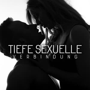 Tiefe Sexuelle Verbindung: Tantrische Verführung, Erotische Massage, Vorspiel - Tantra Musik Entspannung