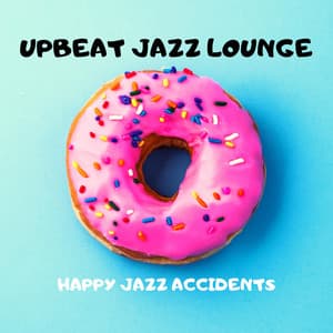 Happy Jazz Accidents - Upbeat Jazz Lounge