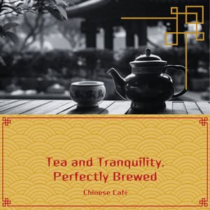 Tea and Tranquility, Perfectly Brewed - Chinese Café