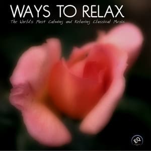 Ways to Relax - The World's Most Calming and Relaxing Classical Music for Relaxation, Meditation,Massage and Yoga - Relaxing Classical Music Ensemble