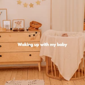 Waking up with my baby - Baby Sleep Music