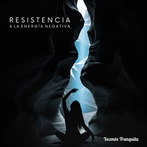 Resistencia a la Energía Negativa - Yazmin Tranquila