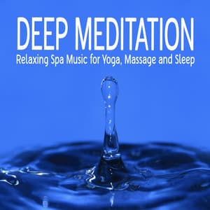 Deep Meditation: Relaxing Spa Music for Yoga, Massage and Sleep - Meditation Nation