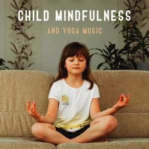 Child Mindfulness and Yoga Music for Kids: Mental Clarity with Peaceful Meditation, Relaxing Music for Kids to Sleep, Bedtime Reflection - Kids Yoga Music Collection