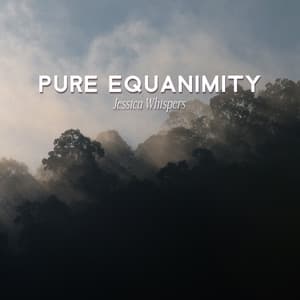 Pure Equanimity - Jessica Whispers