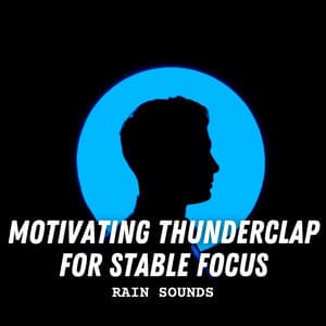 Rain Sounds: Motivating Thunderclap for Stable Focus - Rain Storm Sounds
