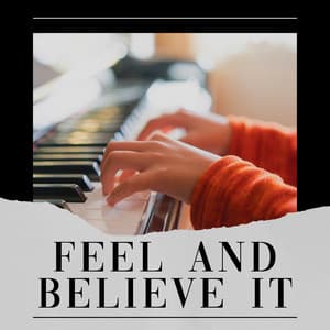 Feel and Believe It - Relaxing Piano Music Universe
