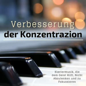 Verbesserung der Konzentrazion: Klaviermusik, die dem Geist Hilft, Nicht Abzulenken und zu Fokussieren - Klaviermusik Akademie