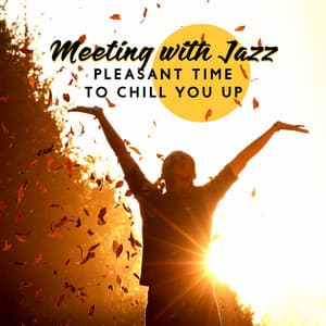 Meeting with Jazz. Pleasant Time to Chill You Up - Jazz Band Soft Rec 2019