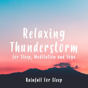 Relaxing Thunderstorm for Sleep, Meditation and Yoga - Rainfall For Sleep